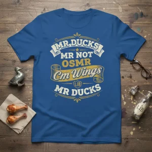 Mr Ducks Mr Not Osmr Cm Wings Mr Ducks T-Shirt design.