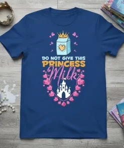 T-shirt with "DO NOT GIVE THIS PRINCESS Milk" text, a milk carton, crown, hearts, and castle graphic