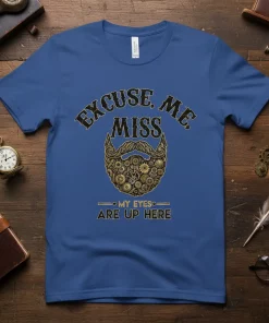 Excuse Me Miss My Eyes Are Up Here Funny Beard T-Shirt
