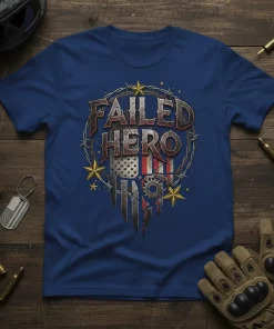 Failed Hero T-Shirt Patriotic Military Veteran Gift