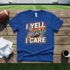 I YELL BECAUSE I CARE text with football graphic on a royal blue t-shirt