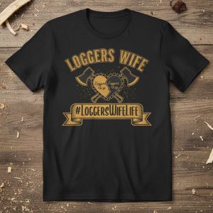 Loggers Wife #LoggersWifeLife stylish graphic design printed on comfortable cotton t-shirt